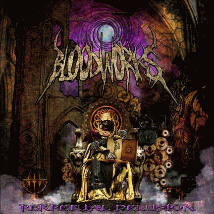 Bloodworks : Perpetual Delusion